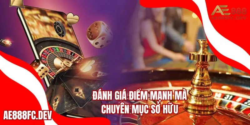 Đánh giá điểm mạnh mà chuyên mục sở hữu