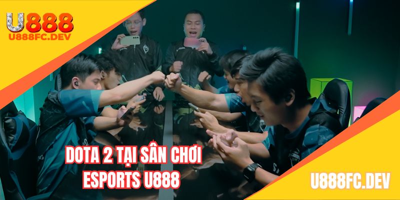 Khám phá DOTA 2 tại sảnh Esports U888