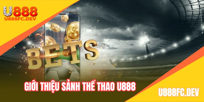 Tìm hiểu sảnh cược thể thao u888 kịch tính