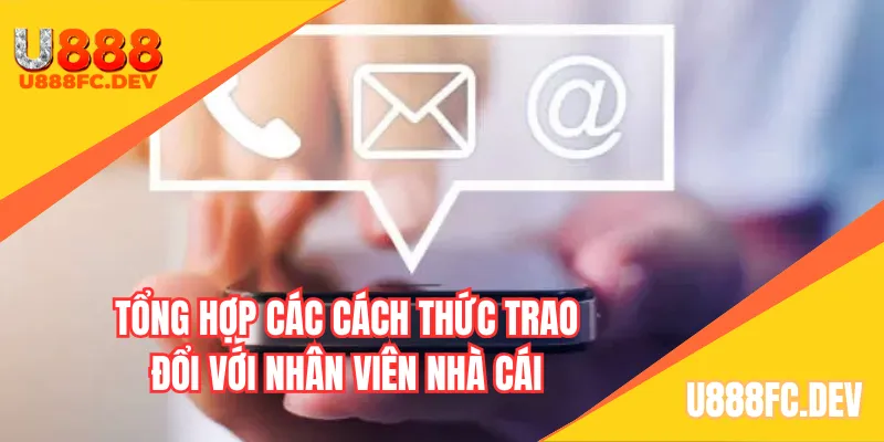 Tổng hợp các cách thức trao đổi với nhân viên nhà cái