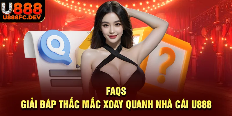 Giải đáp các thắc mắc thường gặp về U888