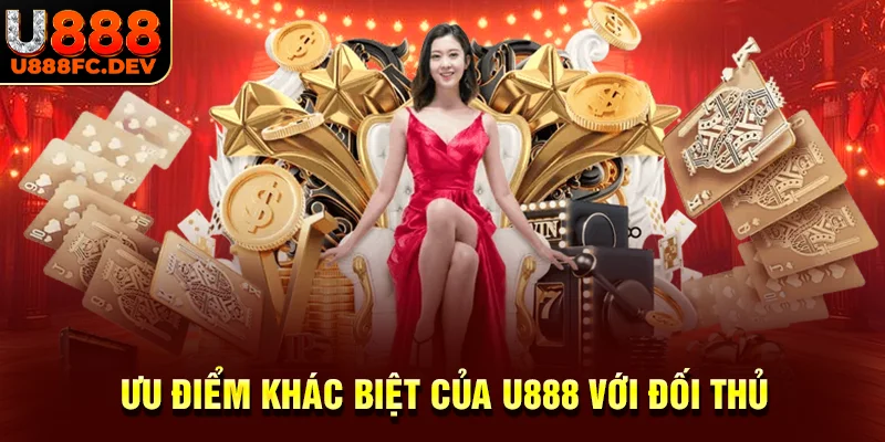 So sánh ưu điểm vượt trội của U888 với đối thủ